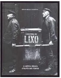 A história do lixo : a limpeza urbana através dos tempos \c Emílio Maciel Eigenheer