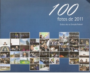 100 fotos de 2011 : o dia a dia no Senado Federal