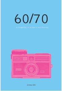 60/70 : as fotografias, os artistas e seus discursos