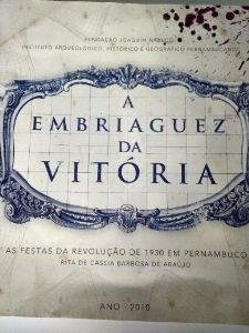 A embriaguez da vitória : as festas da revolução de 1930 em Pernambuco